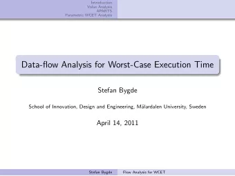 Data-flow Analysis for Worst-Case Execution Time  Stefan Bygde  School of Innovation, Design and