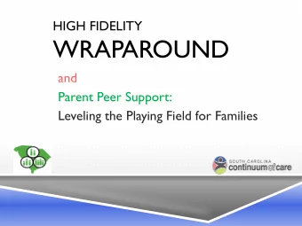 WRAPAROUND  and  Parent Peer Support:  Leveling the Playing Field for Families  OBJECTIVE  To