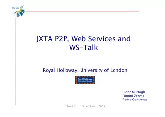 JXTA P2P, Web Services and  WS-Talk  Royal Holloway, University of London  Fionn Murtagh  Dimitri