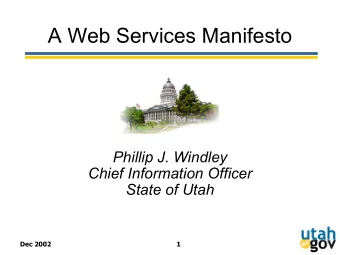 A Web Services Manifesto  Phillip J. Windley  Chief Information Officer  State of Utah  Dec 2002  1