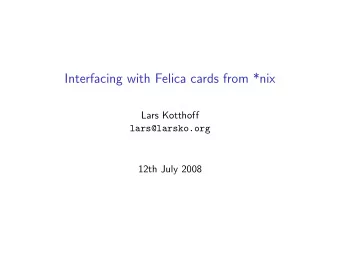 Interfacing with Felica cards from *nix  Lars Kotthoff  lars@larsko.org  12th July 2008  Outline 1