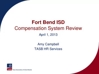Fort Bend ISD  Compensation System Review  April 1, 2013  Amy Campbell  TASB HR Services  Agenda