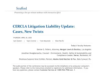 CERCLA Litigation Liability Update:  Cases, New Twists  THURSDAY  , APRIL 30, 2020  1pm Eastern