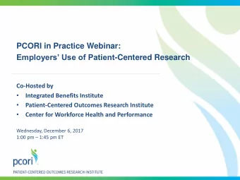 Employers Use of Patient -Centered Research  Co-Hosted by    Integrated Benefits Institute