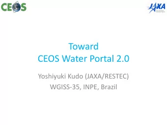 Toward  CEOS Water Portal 2.0  Yoshiyuki Kudo (JAXA/RESTEC)  WGISS-35, INPE, Brazil  Background