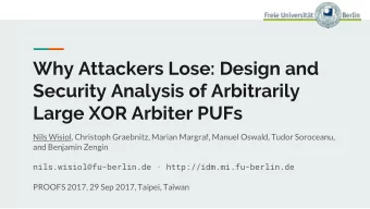 Why Attackers Lose: Design and  Security Analysis of Arbitrarily  Large XOR Arbiter PUFs  Nils