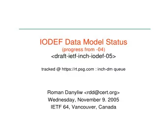 IODEF Data Model Status  (progress from -04)  &lt;draft-ietf-inch-iodef-05&gt;  tracked @