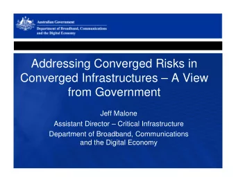 Addressing Converged Risks in  Converged Infrastructures  A View  from Government  from
