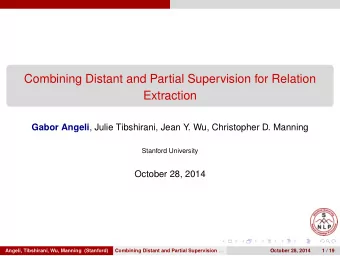 Combining Distant and Partial Supervision for Relation  Extraction Gabor Angeli , Julie Tibshirani,