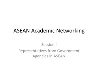 ASEAN Academic Networking  Session I  Representatives from Government  Agencies in ASEAN