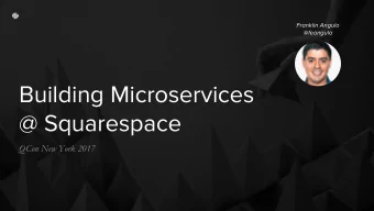 Building Microservices  @ Squarespace  QCon New York 2017  INSERT IMAGE HERE  AGENDA 01