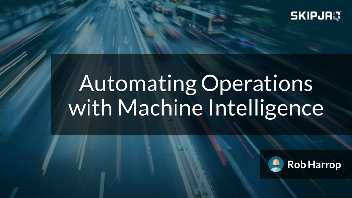 automating operations with machine intelligence
