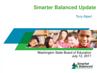 Smarter Balanced Update  Tony Alpert  Washington State Board of Education  July 12, 2017  Who Is