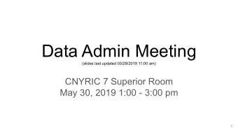 Data Admin Meeting  (slides last updated 03/28/2019 11:00 am)  CNYRIC 7 Superior Room  May 30, 2019