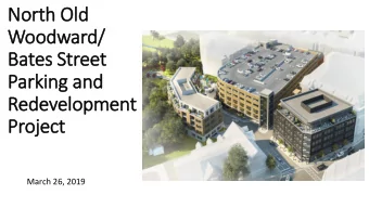 Woodward/  Bates Street  Parking and  Redevelopment  Project  March 26, 2019  Project History  ry