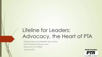 Lifeline for Leaders:  Advocacy, the Heart of PTA  Shamira Myers and Meredith Rouse Davis  NCPTA