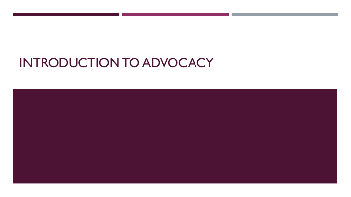 introduction to advocacy why advocate