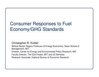 Consumer Responses to Fuel  Economy/GHG Standards  Christopher R. Knittel  William Barton Rogers