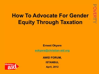 How To Advocate For Gender Equity Through Taxation Ernest Okyere  eokyere@christian-aid.org  AWID
