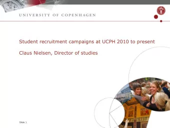 Student recruitment campaigns at UCPH 2010 to present  Claus Nielsen, Director of studies
