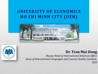 UNIVERSITY OF ECONOMICS  HO CHI MINH CITY (UEH)  Dr. Tran Mai Dong  Deputy Head of International