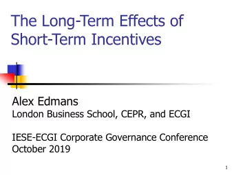 The Long-Term Effects of  Short-Term Incentives  Alex Edmans  London Business School, CEPR, and