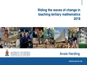 Riding the waves of change in  teaching tertiary mathematics  2018  Ansie Harding  The secret of