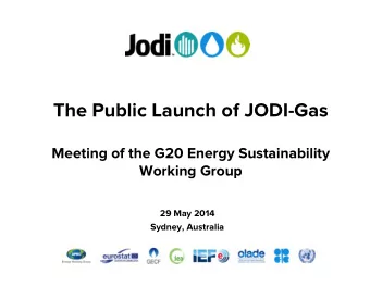 The Public Launch of JODI-Gas  Meeting of the G20 Energy Sustainability  Working Group  29 May 2014