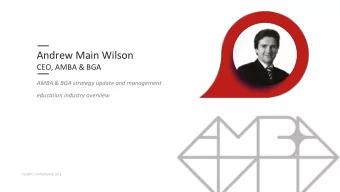 Andrew Main Wilson  CEO, AMBA &amp; BGA  AMBA &amp; BGA strategy update and management  education