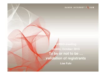 To be or not to be   validation of registrants  Lise Fuhr  Validation of registrants  Why do DK