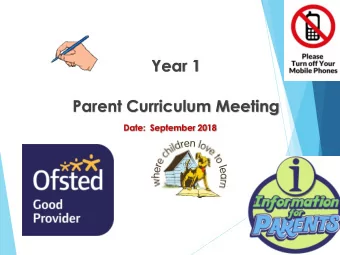 Year 1  Parent Curriculum Meeting  Date:  September 2018  Aims:  Opportunity to meet your