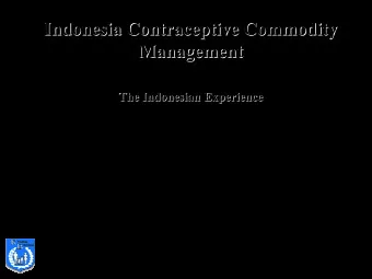 Indonesia Contraceptive Commodity  Indonesia Contraceptive Commodity  Management  Management  The