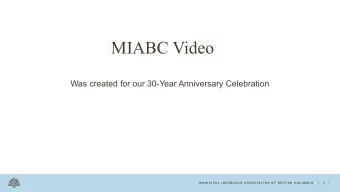 MIABC Video  Was created for our 30-Year Anniversary Celebration P . 1 1  M U N I C I P A L  I N S