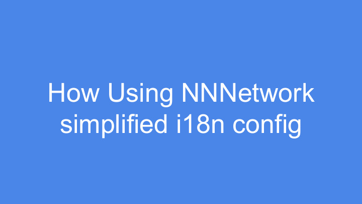 how using nnnetwork simplified i18n config objectives