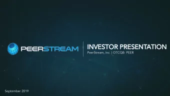 INVESTOR PRESENTATION  PeerStream, Inc. | OTCQB: PEER  September 2019  Ticker: PEER  Safe Harbor