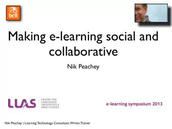 Making e-learning social and  collaborative  Nik Peachey  Nik Peachey | Learning Technology