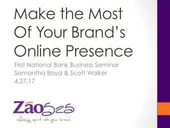 Make the Most  Of Your Brands  Online Presence  First National Bank Business Seminar  Samantha