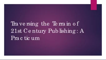T  ra ve rsing  the  T  e rra in o f  21st Ce ntury Pub lishing : A  Pra c tic um  Ba c kg ro und