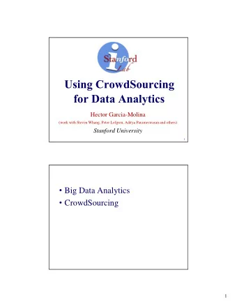 Using CrowdSourcing  for Data Analytics  Hector Garcia-Molina  (work with Steven Whang, Peter