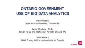 ONTARIO GOVERNMENT  USE OF BIG DATA ANALYTICS  David Goodis  Assistant Commissioner, Ontario IPC
