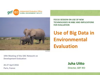 Use of Big Data in  Environmental  Evaluation  World Bank  19th Meeting of the DAC Network on