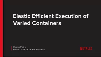 Elastic Efficient Execution of  Varied Containers  Sharma Podila  Nov 7th 2016, QCon San Francisco