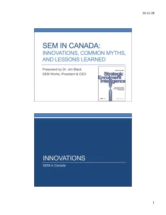 SEM IN CANADA:  INNOVATIONS, COMMON MYTHS,  AND LESSONS LEARNED  Presented by Dr. Jim Black  SEM