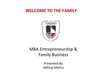 WELCOME TO THE FAMILY  MBA Entrepreneurship &amp;  Family Business  Presented By  Adhiraj Mehra
