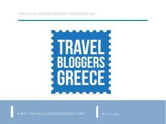 WWW.TRAVELBLOGGERSGREECE.COM  MAY 2020  TRAVEL BLOGGERS GREECE PRESENTATION ABOUT US Our team of