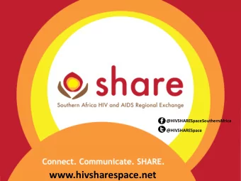www.hivsharespace.net  Why SHARE?  Your trusted  source for HIV  and AIDS  information in  southern