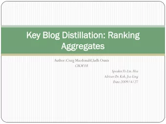 Key  y Bl  Blog  og Di  Disti  stillat  atio  ion:  n: Ra  Rank  nkin  ing  Aggreg  regat  ates  es