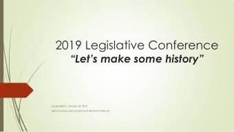 2019 Legislative Conference  Lets make some history  Doug Nelson, January 20, 2019  Field