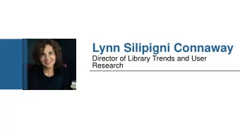 Lynn Silipigni Connaway  Director of Library Trends and User  Research  Researching Students