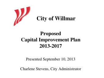City of Willmar  Proposed  Capital Improvement Plan  2013-2017  Presented September 10, 2013